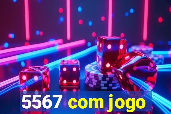 5567 com jogo